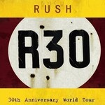 Rush, R30 - 30th Anniversary World Tour