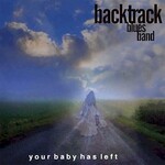 Backtrack Blues Band, Your Baby Has Left