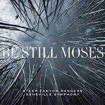 Steep Canyon Rangers & Asheville Symphony, Be Still Moses mp3