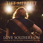 Tift Merritt, Love Soldiers On: Concert at the Historic Playmakers Theatre