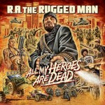 R.A. the Rugged Man, All My Heroes Are Dead