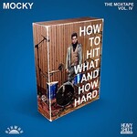 Mocky, How To Hit What And How Hard (The Moxtape Vol. IV)