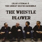 Gilad Atzmon & The Orient House Ensemble, The Whistle Blower