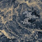 An Autumn For Crippled Children, Only The Ocean Knows