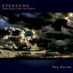 Meg Bowles, Evensong: Canticles for the Earth