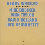 Kenny Wheeler, Double, Double You (Michael Brecker & John Taylor & David Holland & Jack DeJohnette)