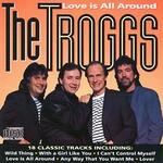 The Troggs, Love Is All Around