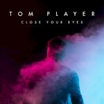 Tom Player, Close Your Eyes