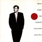 Bryan Ferry, The Ultimate Collection: With Roxy Music