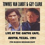 Townes Van Zandt & Guy Clark, Live at the Cactus Cafe, Austin, Texas, 1991 (Fm Radio Broadcast)