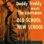 Daddy Freddy, Daddy Freddy meets The Rootsman: Old School New School