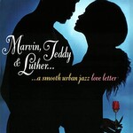 Marvin, Teddy & Luther, A Smooth Urban Jazz Love Letter