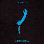 The Kills, Echo Home - Non-Electric EP