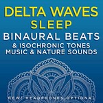 Binaural Beats Research, David & Steve Gordon, Delta Waves Sleep: Binaural Beats & Isochronic Tones Music & Nature Sounds