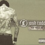 Josh Todd, You Made Me