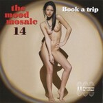 Various Artists, The Mood Mosaic 14: Book a Trip