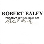 Robert Ealey, You Don't Get This Every Day