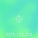 Kygo, Here for You (feat. Ella Henderson)