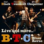 Neal Black, Nico Wayne Toussaint,  Fred Chapellier, Live and more...B.T.C Blues Revue