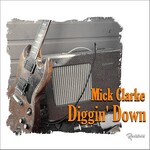 Mick Clarke, Diggin' Down