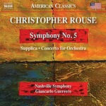 Nashville Symphony, Giancarlo Guerrero, Christopher Rouse: Symphony No. 5, Supplica & Concerto for Orchestra