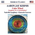 Nashville Symphony, Giancarlo Guerrero, Aaron Jay Kernis: Color Wheel - Symphony No. 4 "Chromelodeon"