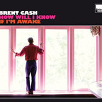 Brent Cash, How Will I Know If I'm Awake