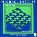 Michael Brecker, Now You See It... (Now You Don't)