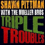 Shawn Pittman, Triple Troubles