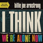 Billie Joe Armstrong, I Think We're Alone Now mp3
