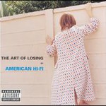 American Hi-Fi, The Art of Losing