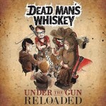 Dead Man's Whiskey, Under The Gun (Reloaded) mp3