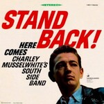 Charlie Musselwhite, Stand Back! Here Comes Charley Musselwhite's Southside Band