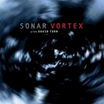 Sonar with David Torn, Vortex