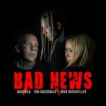 Tom MacDonald & Madchild, Bad News (feat Nova Rockafeller)