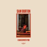 Sam Burton, I Can Go With You