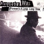Orquestra Was, Forever's A Long, Long Time