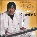 Sonny Rhodes, A Good Day To Play The Blues