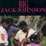 Big Jack Johnson, Daddy, When Is Mama Coming Home?