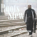 Big Jack Johnson, Roots Stew