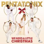 Pentatonix, We Need A Little Christmas