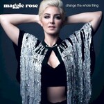 Maggie Rose, Change the Whole Thing