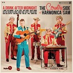 The Country Side of Harmonica Sam, A Drink After Midnight