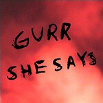 Gurr, She Says