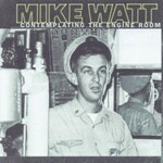 Mike Watt, Contemplating the Engine Room mp3