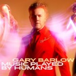 Gary Barlow, Music Played By Humans