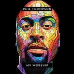 Phil Thompson, My Worship mp3