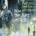 Fantastic Merlins & Kid Dakota, How The Light Gets In mp3