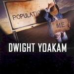 Dwight Yoakam, Population Me