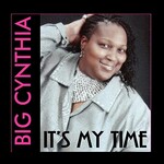 Big Cynthia, It's My Time